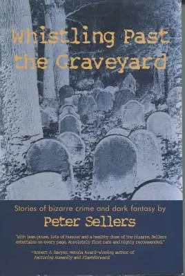 Fütyülve a temető mellett: Bizarr bűnügyi és sötét fantázia történetek - Whistling Past the Graveyard: Stories of Bizarre Crime and Dark Fantasy