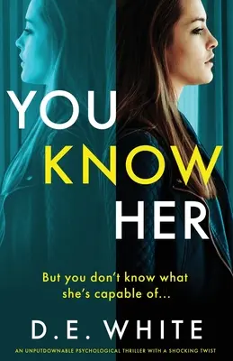 You Know Her: Egy letehetetlen thriller sokkoló fordulattal - You Know Her: An unputdownable thriller with a shocking twist