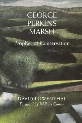 George Perkins Marsh: Perkins Perkins: A természetvédelem prófétája - George Perkins Marsh: Prophet of Conservation