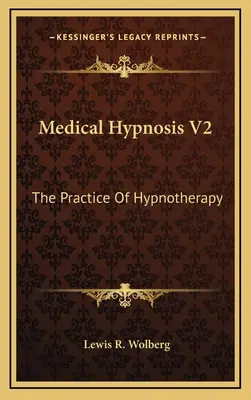 Orvosi hipnózis V2: A hipnoterápia gyakorlata - Medical Hypnosis V2: The Practice Of Hypnotherapy