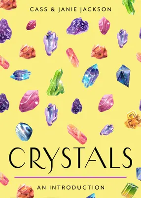 Kristályok: Your Plain & Simple Guide to Choosing, Cleansing, and Charging Crystals for Healing (A kristályok kiválasztása, tisztítása és feltöltése a gyógyításhoz). - Crystals: Your Plain & Simple Guide to Choosing, Cleansing, and Charging Crystals for Healing