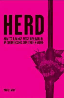 Csorda: Hogyan változtassuk meg a tömegek viselkedését valódi természetünk kihasználásával? - Herd: How to Change Mass Behaviour by Harnessing Our True Nature