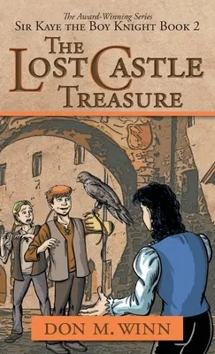 Az elveszett kastély kincse: Sir Kaye, a lovagfiú 2. könyv - The Lost Castle Treasure: Sir Kaye the Boy Knight Book 2