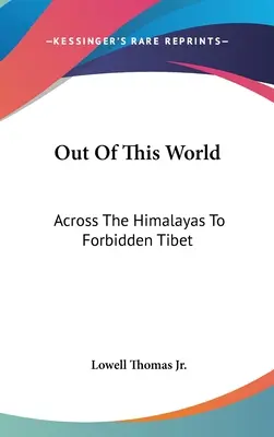 Out Of This World: A Himaláján át a tiltott Tibetbe - Out Of This World: Across The Himalayas To Forbidden Tibet