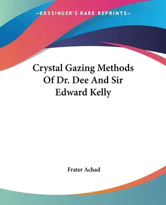 Dr. Dee és Sir Edward Kelly kristálynézési módszerei - Crystal Gazing Methods Of Dr. Dee And Sir Edward Kelly