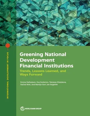 A nemzeti fejlesztési pénzintézetek zöldítése: Tendenciák, tanulságok és továbblépési lehetőségek - Greening National Development Financial Institutions: Trends, Lessons Learned, and Ways Forward