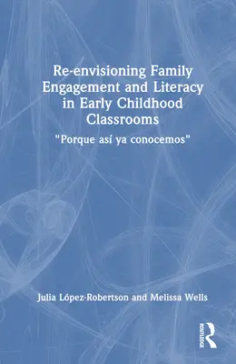 A családok bevonásának és az írástudásnak az újragondolása a kisgyermekkori osztálytermekben: Porque As YA Conocemos - Re-Envisioning Family Engagement and Literacy in Early Childhood Classrooms: Porque As YA Conocemos