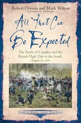 Minden, ami elvárható: A camdeni csata és a brit dagály délen, 1780. augusztus 16. - All That Can Be Expected: The Battle of Camden and the British High Tide in the South, August 16, 1780