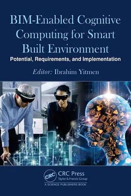 Bim-alapú kognitív számítástechnika az intelligens épített környezetért: Lehetőségek, követelmények és megvalósítás - Bim-Enabled Cognitive Computing for Smart Built Environment: Potential, Requirements, and Implementation