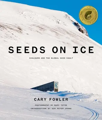 Seeds on Ice: Svalbard and the Global Seed Vault: Új és frissített kiadás - Seeds on Ice: Svalbard and the Global Seed Vault: New and Updated Edition