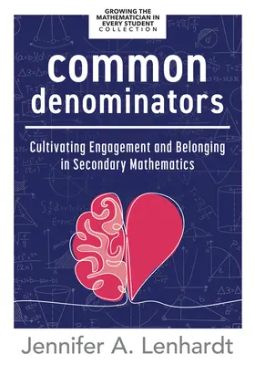 Közös nevezők: Cultivating Engagement and Belonging in Secondary Mathematics (Reengage Students in Mathematics by Creating Spaces Whe - Common Denominators: Cultivating Engagement and Belonging in Secondary Mathematics (Reengage Students in Mathematics by Creating Spaces Whe