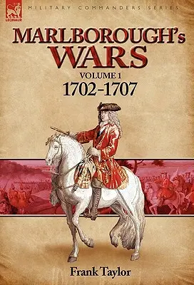 Marlborough háborúi: 1-1702-1707. kötet - Marlborough's Wars: Volume 1-1702-1707