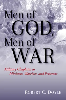 Isten emberei, a háború emberei: Katonai lelkészek mint lelkészek, harcosok és foglyok - Men of God, Men of War: Military Chaplains as Ministers, Warriors, and Prisoners