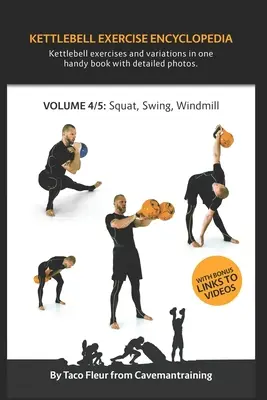 Kettlebell Exercise Encyclopedia VOL. 4: Kettlebell guggolás, lendítés és szélmalom gyakorlatváltozatok - Kettlebell Exercise Encyclopedia VOL. 4: Kettlebell squat, swing, and windmill exercise variations