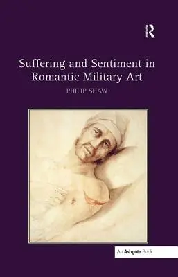 Szenvedés és érzelem a romantikus katonai művészetben - Suffering and Sentiment in Romantic Military Art