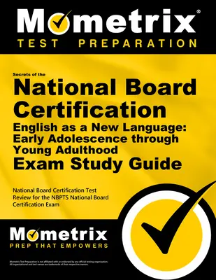 A National Board Certification English as a New Language titkai: Vizsgakalauz a korai serdülőkortól a fiatal felnőttkorig: National Board Cert - Secrets of the National Board Certification English as a New Language: Early Adolescence Through Young Adulthood Exam Study Guide: National Board Cert