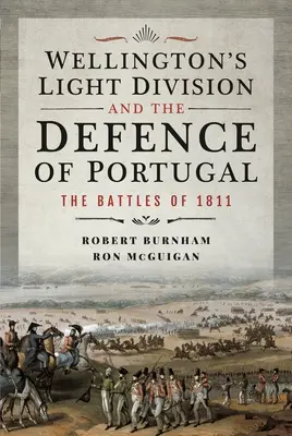 Wellington könnyű hadosztálya és Portugália védelme: Az 1811-es csaták - Wellington's Light Division and the Defence of Portugal: The Battles of 1811