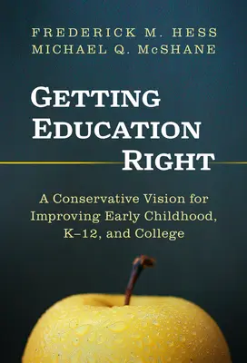 Getting Education Right: Konzervatív elképzelés a kisgyermekkor, a K-12 és a főiskola javítására - Getting Education Right: A Conservative Vision for Improving Early Childhood, K-12, and College