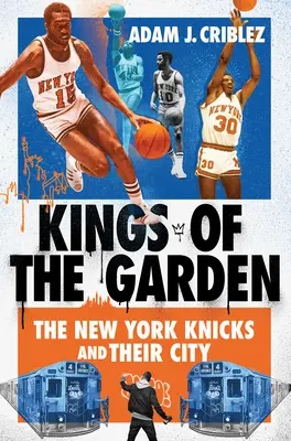 A kert királyai: A New York Knicks és városuk - Kings of the Garden: The New York Knicks and Their City
