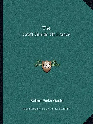 A franciaországi kézműves céhek - The Craft Guilds Of France