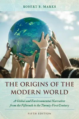 A modern világ eredete: Egy globális és környezeti elbeszélés a tizenötödik századtól a huszonegyedik századig - The Origins of the Modern World: A Global and Environmental Narrative from the Fifteenth to the Twenty-First Century