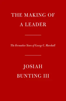 A vezető válása: George C. Marshall formáló évei - The Making of a Leader: The Formative Years of George C. Marshall