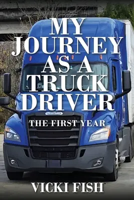 Utazásom kamionsofőrként: Az első év - My Journey as a Truck Driver: The First Year