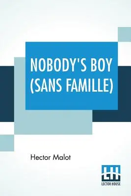 Nobody's Boy (Sans Famille): Fordította Florence Crewe-Jones - Nobody's Boy (Sans Famille): Translated By Florence Crewe-Jones