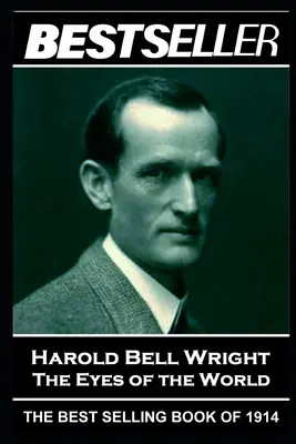 Harold Bell Wright - A világ szemei: Az 1914-es bestseller - Harold Bell Wright - The Eyes of the World: The Bestseller of 1914