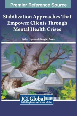 Stabilizációs megközelítések, amelyek lehetővé teszik az ügyfelek számára a mentális egészségügyi válságok átvészelését - Stabilization Approaches That Empower Clients Through Mental Health Crises