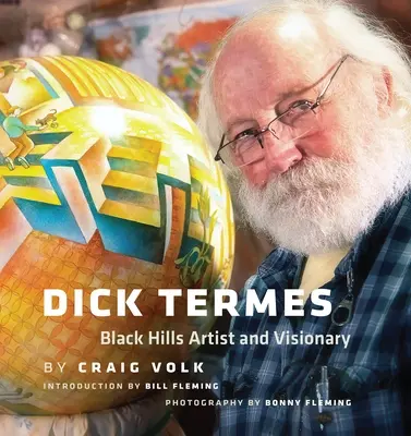 Dick Termes: Black Hills művész és látnok - Dick Termes: Black Hills Artist and Visionary