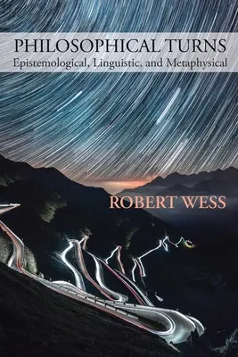 Filozófiai fordulatok: Episztemológiai, nyelvészeti és metafizikai - Philosophical Turns: Epistemological, Linguistic, and Metaphysical