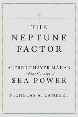 A Neptun-faktor: Alfred Thayer Mahan és a tengeri hatalom fogalma - The Neptune Factor: Alfred Thayer Mahan and the Concept of Sea Power