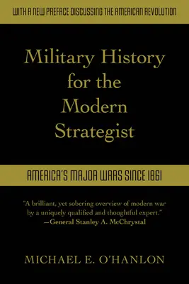 Military History for the Modern Strategist: Amerika főbb háborúi 1861 óta - Military History for the Modern Strategist: America's Major Wars Since 1861