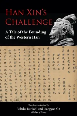 Han Xin kihívása: A Nyugati Han megalapításának története - Han Xin's Challenge: A Tale of the Founding of the Western Han