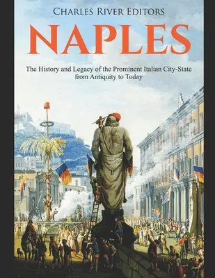 Nápoly: A kiemelkedő olasz városállam története és öröksége az ókortól napjainkig - Naples: The History and Legacy of the Prominent Italian City-State from Antiquity to Today