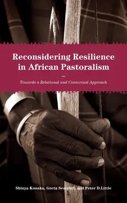 Az afrikai pásztorkodás rugalmasságának újragondolása: A relációs és kontextuális megközelítés felé - Reconsidering Resilience in African Pastoralism: Towards a Relational and Contextual Approach