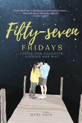 Ötvenhét péntek: Elveszítjük a lányunkat, megtaláljuk az utunkat - Fifty-Seven Fridays: Losing Our Daughter, Finding Our Way