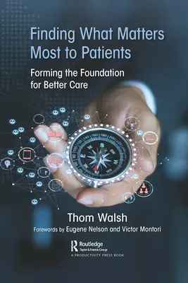 Megtalálni, ami a betegek számára a legfontosabb: A jobb ellátás alapjainak megteremtése - Finding What Matters Most to Patients: Forming the Foundation for Better Care