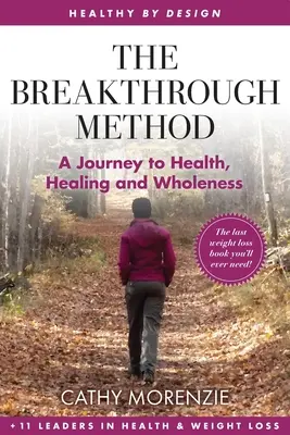 Az áttörés módszere: Az utolsó fogyókúrás könyv, amire valaha is szüksége lesz - The Breakthrough Method: Your Guided Path to Weight Loss, God's Way - The Last Weight Loss Book You'll Ever Need