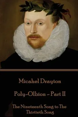 Michael Drayton - Poly-Olbion - II. rész: A tizenkilencedik daltól a harmincadik dalig - Michael Drayton - Poly-Olbion - Part II: The Nineteenth Song to The Thirtieth Song