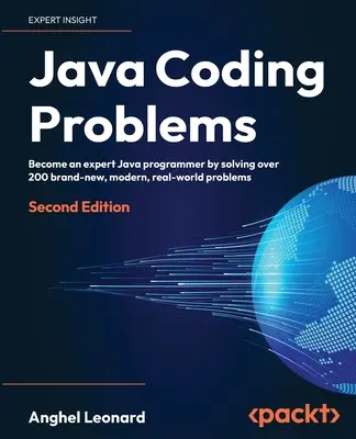 Java kódolási problémák - Második kiadás: Legyen szakértő Java-programozó több mint 200 vadonatúj, modern, valós problémák megoldásával - Java Coding Problems - Second Edition: Become an expert Java programmer by solving over 200 brand-new, modern, real-world problems