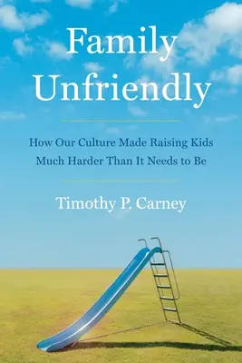 Családellenes: Hogyan tette kultúránk a szükségesnél sokkal nehezebbé a gyermeknevelést? - Family Unfriendly: How Our Culture Made Raising Kids Much Harder Than It Needs to Be