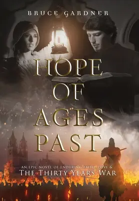 Hope of Ages Past: A hit, a szerelem és a harmincéves háború epikus regénye - Hope of Ages Past: An Epic Novel of Faith, Love, and the Thirty Years War