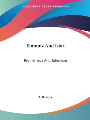 Tammuz és Istar: Prometheus And Totemism - Tammuz And Istar: Prometheus And Totemism