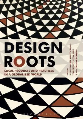 Design Roots: Helyi termékek és gyakorlatok a globalizált világban - Design Roots: Local Products and Practices in a Globalized World