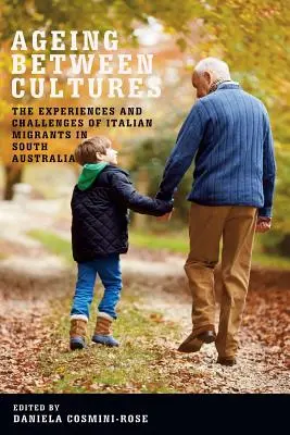 Öregedés a kultúrák között: A dél-ausztráliai olasz migránsok tapasztalatai és kihívásai - Ageing Between Cultures: The Experiences and Challenges of Italian Migrants in South Australia