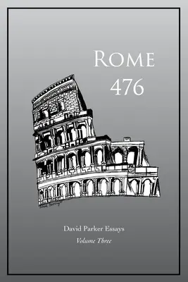 Róma 476: David Parker esszék - Rome 476: David Parker Essays