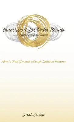 Belső munka a külső eredményekért: Hogyan gyógyítsd magad a spirituális gyakorlaton keresztül? - Inner Work for Outer Results: How to Heal Yourself Through Spiritual Practice