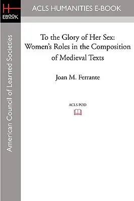 Nemének dicsőségére: A nők szerepe a középkori szövegek megalkotásában - To the Glory of Her Sex: Women's Roles in the Composition of Medieval Texts